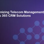 Revolutionizing Telecom Management: Dynamics 365 CRM Solutions